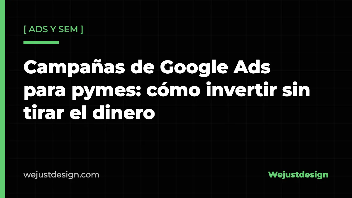 Campañas de Google Ads para pymes: cómo invertir sin tirar el dinero
